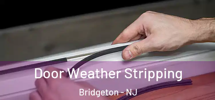 Door Weather Stripping Bridgeton - NJ